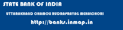 STATE BANK OF INDIA  UTTARAKHAND CHAMOLI RUDRAPRAYAG MEHALCHORI  banks information 